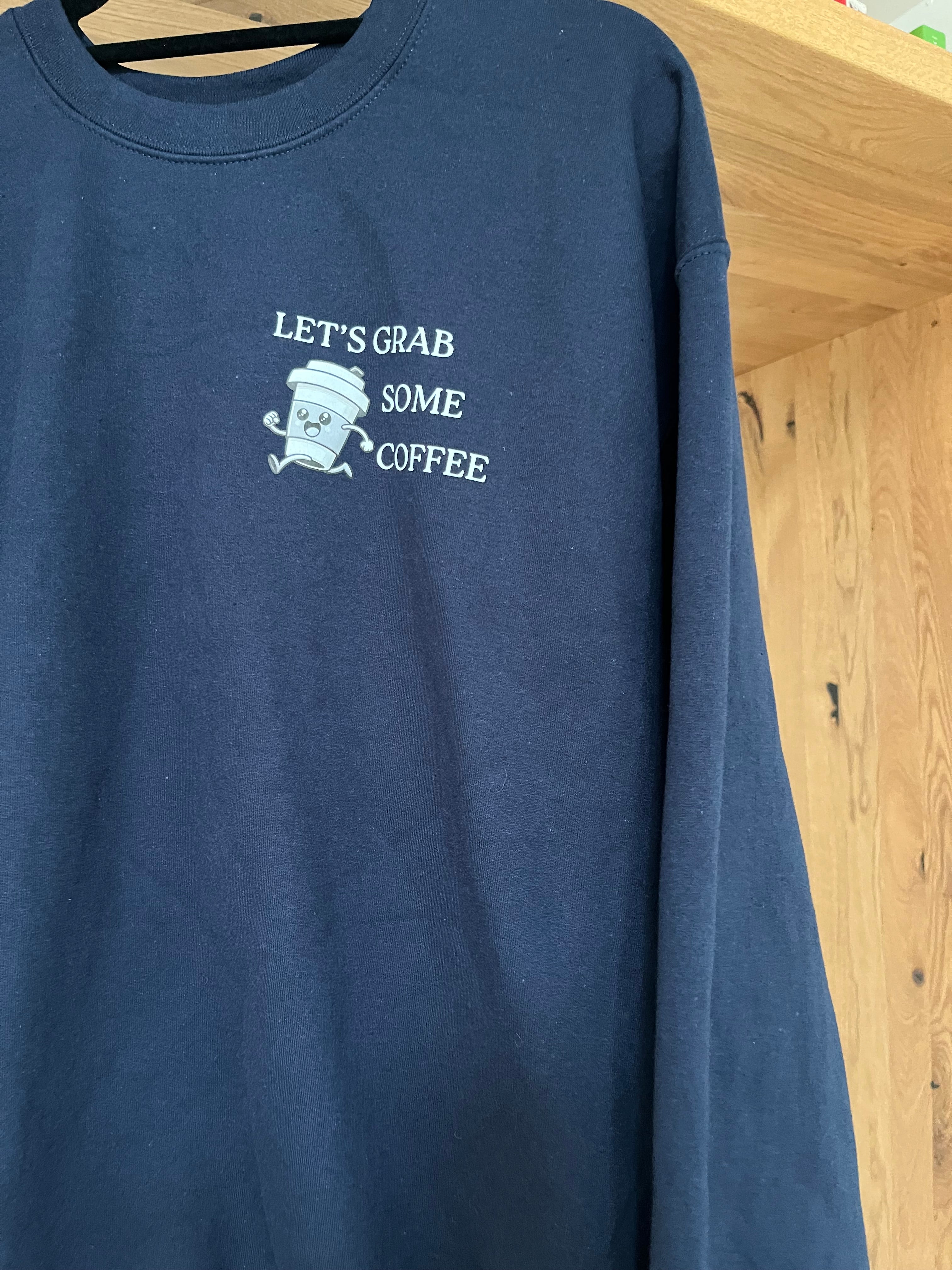 Let's Grab Some Coffee -  Sweater Front Print